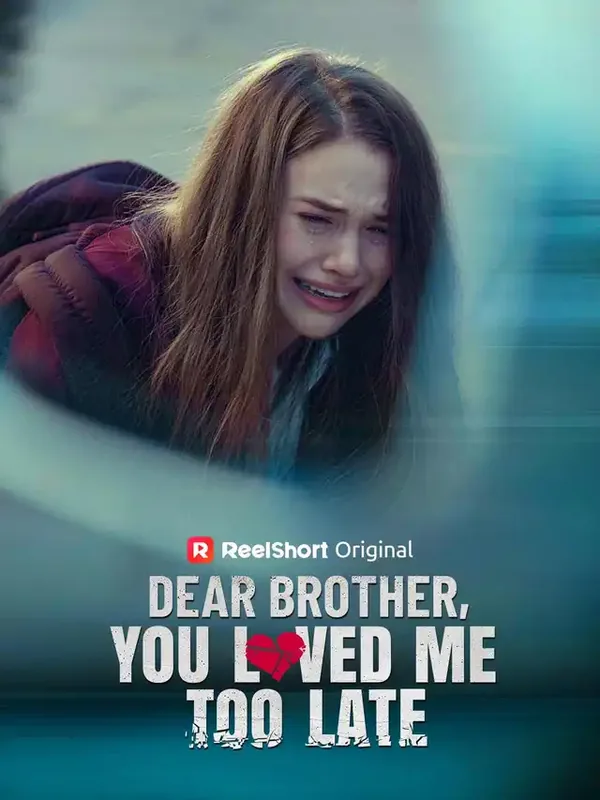 Dear Brother, You Loved Me Too Late short drama poster on ReelShort